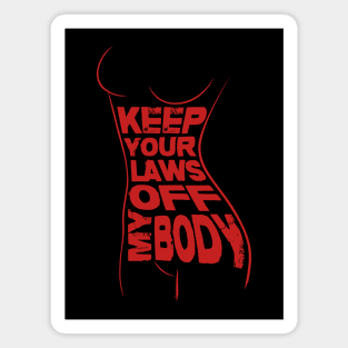 Keep Your Laws Off My Body Magnet